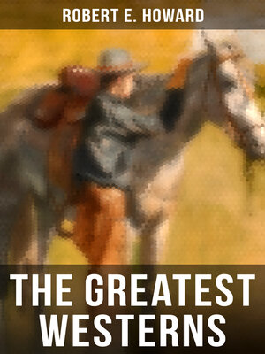 cover image of The Greatest Westerns of Robert E. Howard